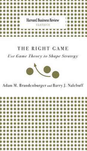 Right Game: Use Game Theory to Shape Strategy