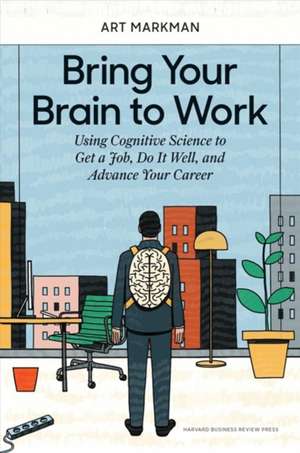 Bring Your Brain to Work de Art Markman