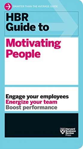 HBR Guide to Motivating People de Harvard Business Review