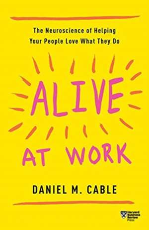 Alive at Work de Daniel M. Cable