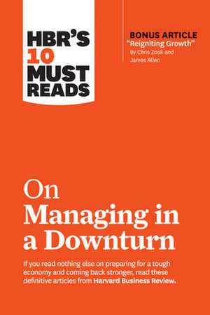 Hbr's 10 Must Reads on Managing in a Downturn (with Bonus Article "reigniting Growth" by Chris Zook and James Allen) de Marty Linsky