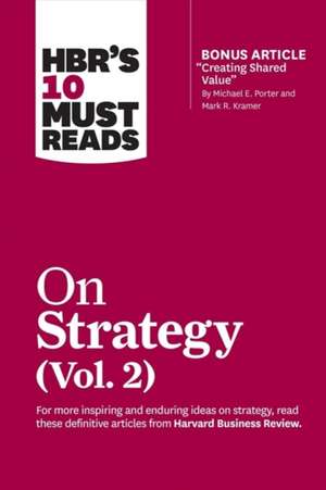 Hbr's 10 Must Reads on Strategy, Vol. 2 (with Bonus Article "creating Shared Value" by Michael E. Porter and Mark R. Kramer) de Harvard Business Review