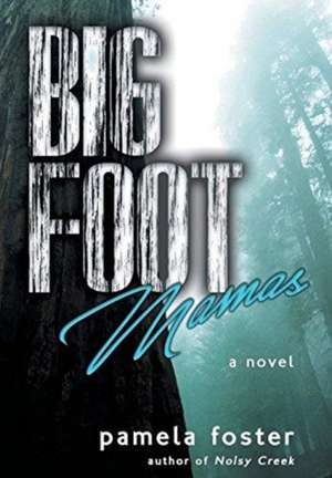 Bigfoot Mamas de Pamela Foster