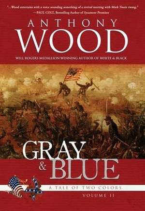 Gray & Blue: A Story of the Civil War de Anthony Wood