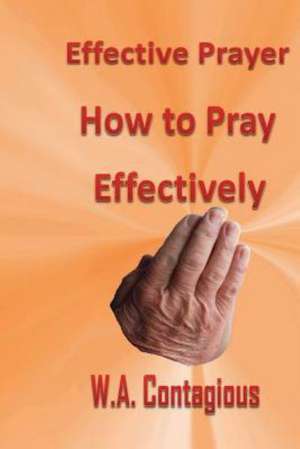 Effective Prayer de W. Antwan Contagious