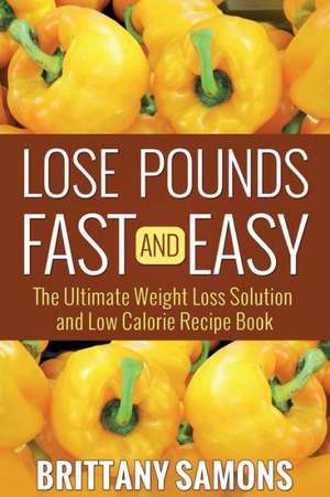 Lose Pounds Fast and Easy de Brittany Samons