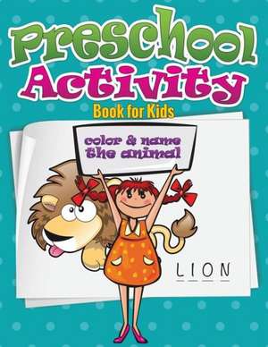 Preschool Activity Book for Kids (Color and Name the Animal) de Speedy Publishing LLC