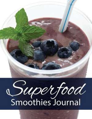 Superfood Smoothies Journal de Speedy Publishing Llc