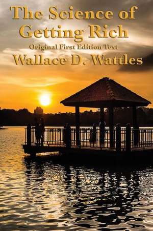 The Science of Getting Rich de Wallace D. Wattles