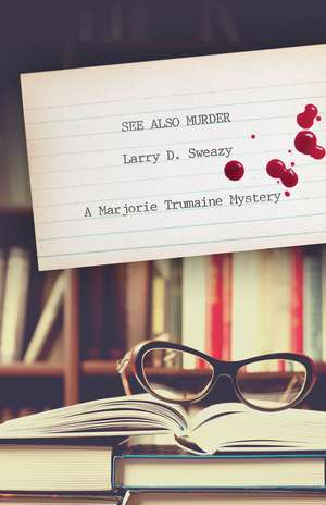 See Also Murder: A Marjorie Trumaine Mystery de Larry D. Sweazy