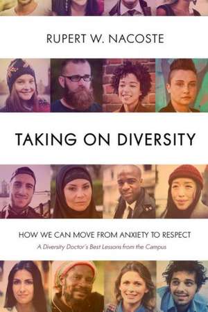 Taking on Diversity: How We Can Move from Anxiety to Respect de Rupert Nacoste