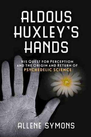 Aldous Huxley's Hands de Allene Symons