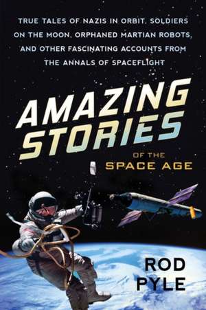 Amazing Stories of the Space Age de Rod Pyle