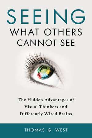 Seeing What Others Cannot See de Thomas G. West