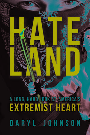 Hateland: A Long, Hard Look at America's Extremist Heart de Daryl Johnson