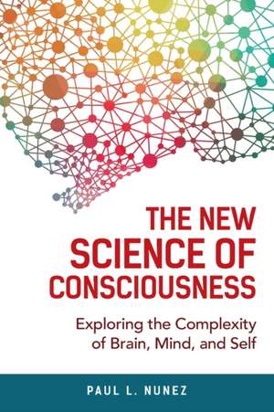 The New Science of Consciousness de Paul L. Nunez