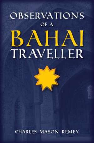 Observations of a Bahai Traveler de Charles Mason Remey