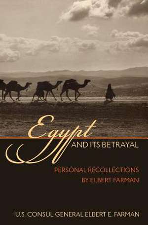 Egypt and Its Betrayal de Elbert E. Farman