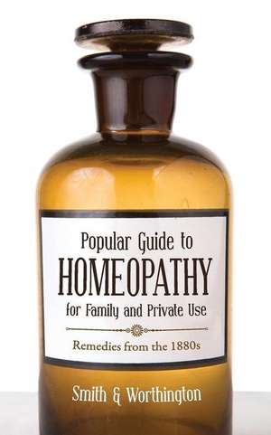 Popular Guide to Homeopathy for Family and Private Use de Smith &. Worthington