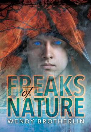 Freaks of Nature de Wendy Brotherlin