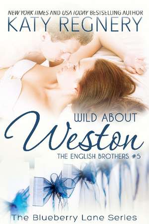 Wild About Weston: The English Brothers #5 de Katy Regnery