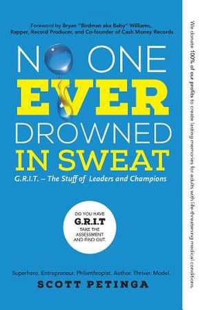 No One Ever Drowned in Sweat: G.R.I.T. -- The Stuff of Leaders & Champions de Scott Petinga