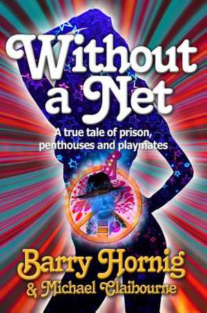 Without a Net: A True Tale of Prison, Penthouses, and Playmates de Michael Claibourne