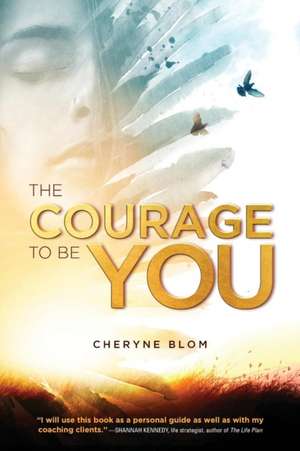 The Courage to Be You de Cheryne Blom