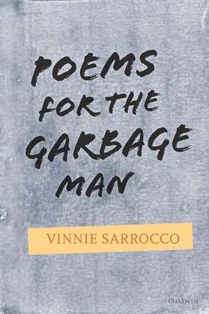 Poems for the Garbage Man de Vinnie Sarrocco