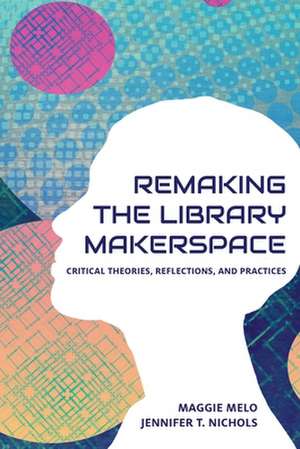 Re-making the Library Makerspace de Maggie Melo