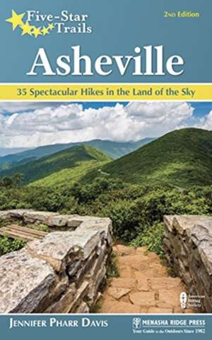 Five-Star Trails: Asheville: 35 Spectacular Hikes in the Land of the Sky de Jennifer Pharr Davis