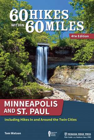 60 Hikes Within 60 Miles: Minneapolis and St. Paul de Tom Watson