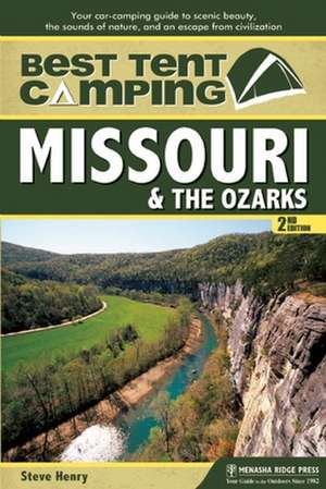 Best Tent Camping: Missouri and the Ozarks de Steve Henry