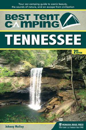 Best Tent Camping: Tennessee: Your Car-Camping Guide to Scenic Beauty, the Sounds of Nature, and an Escape from Civilization de Johnny Molloy