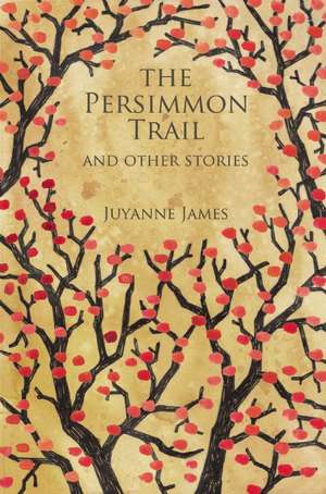 The Persimmon Trail and Other Stories de Juyanne James