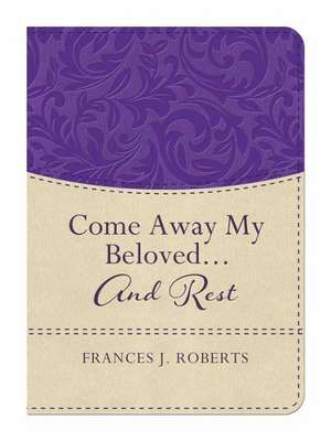 Come Away My Beloved...and Rest de Frances J. Roberts