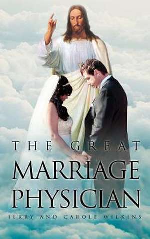 The Great Marriage Physician de Jerry Wilkins