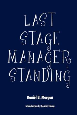 Last Stage Manager Standing de Daniel B. Morgan