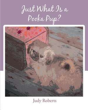 Just What Is a Pooka Pup? de Judy Roberts