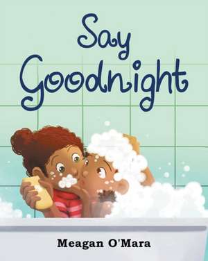 Say Goodnight de Meagan O'Mara