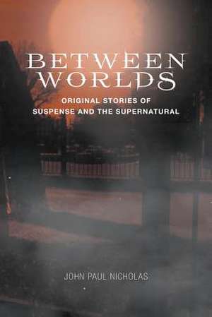 Between Worlds de John Paul Nicholas