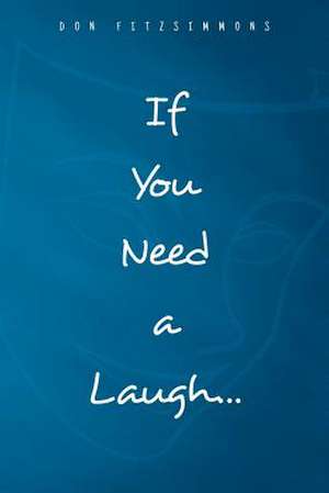 If You Need A Laugh de Donald Fitzsimmons