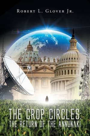 The Crop Circles: The Return of the Annunaki de Robert L. Glover