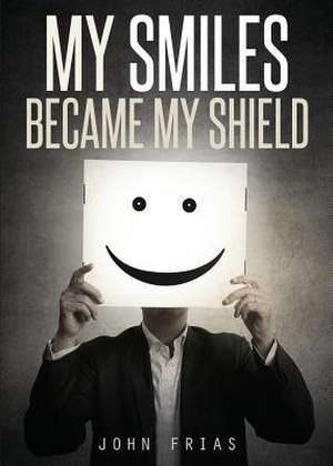 My Smiles Became My Shield de John Frias