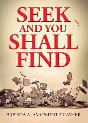 Seek and You Shall Find de Brenda a. Amos-Unternaher