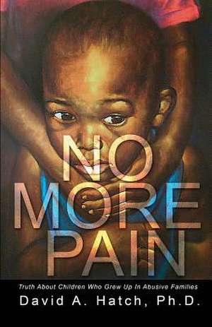 No More Pain, Truth about Children Who Grew Up in Abusive Families: Mystery in the Park de Ph. D. David A. Hatch