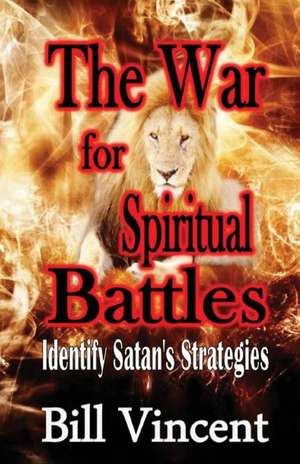 The War for Spiritual Battles: Revival Presence of God de Bill Vincent