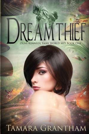 Dreamthief: Olive Kennedy, Fairy World M.D., Book One de Tamara Grantham