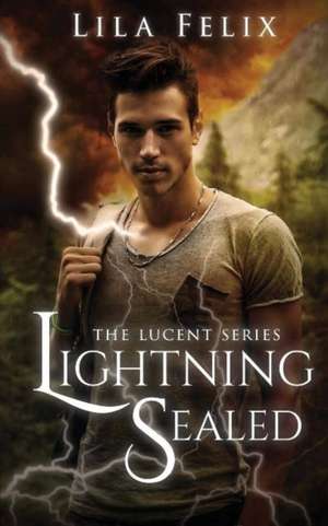 Lightning Sealed: The Lucent Series de Lila Felix