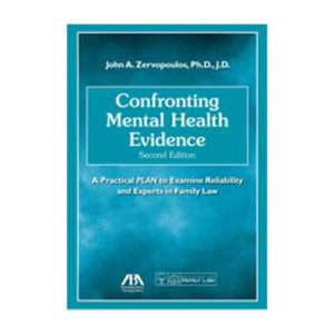 Confronting Mental Health Evidence: A Practical Plan to Examine Reliability and Experts in Family Law de John A. Zervopoulos